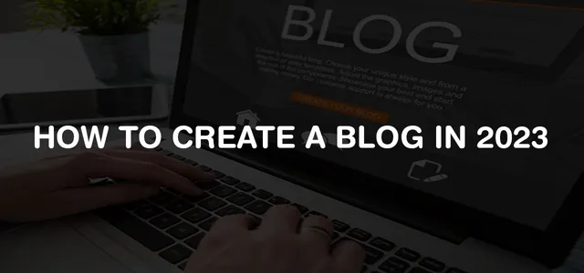 How To Create a Blog In 2023?