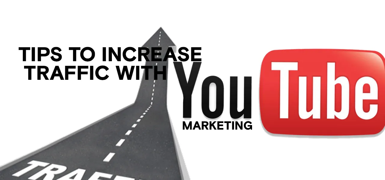 Tips To Increase Traffic with YouTube Marketing