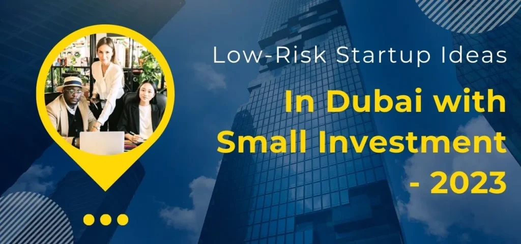 Low-Risk Startup Ideas In Dubai with Small Investment - 2023