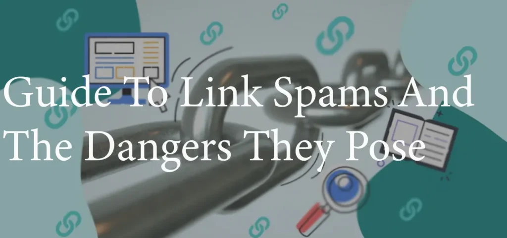 A Complete Guide To Link Spams And The Dangers They Pose