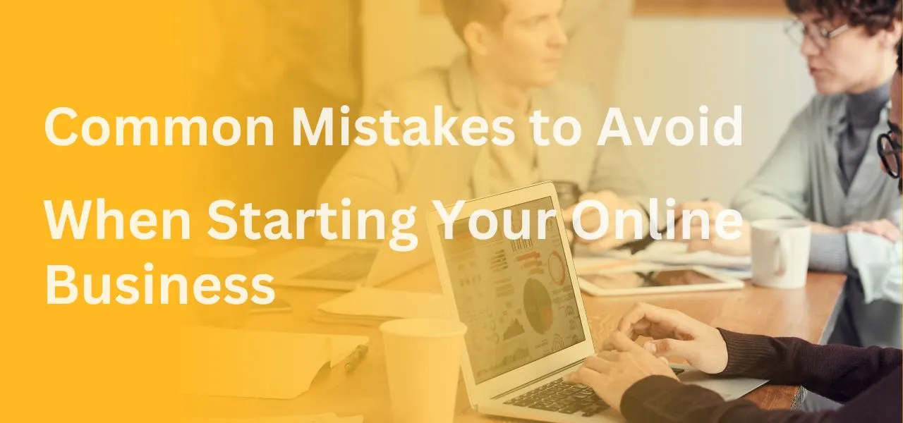 Common Mistakes to Avoid When Starting Your Online Business