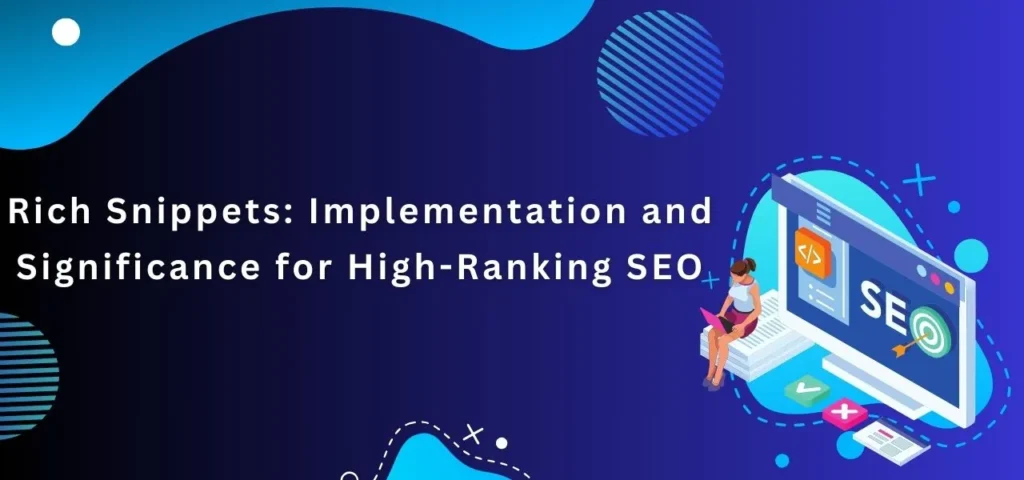 Rich Snippets Implementation and Significance for High-Ranking SEO